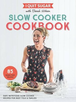 [35f16] ~Full! ^Download% I Quit Sugar Slow Cooker Cookbook: 85 Easy, Nutritious Slow-Cooker Recipes for Busy Folk and Families - Sarah Wilson ~e.P.u.b%