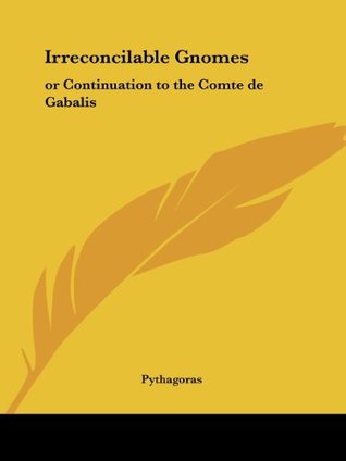 [5dae2] !Full# #Download% Irreconcilable Gnomes: or Continuation to the Comte de Gabalis - Pythagoras !P.D.F%
