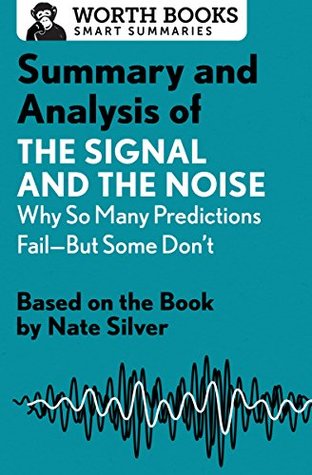 [bba7a] #Read% ^Online~ Summary and Analysis of The Signal and the Noise: Why So Many Predictions Fail—but Some Don't: Based on the Book by Nate Silver - Worth Books ^e.P.u.b@