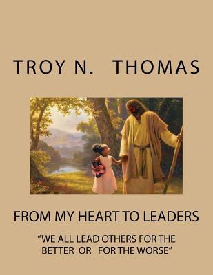 [b03e8] #Read~ From My Heart to Leaders: We All Lead Others for the Better or for the Worse - Rev Troy Thomas ^e.P.u.b^