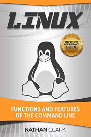 [a1702] %R.e.a.d^ *O.n.l.i.n.e~ Linux: Functions and Features of the Command Line (Step-By-Step Linux Book 2) - Nathan Clark !ePub%
