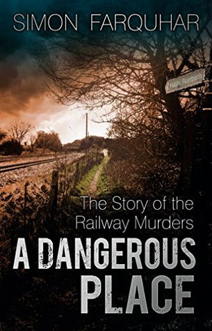 [17a87] @R.e.a.d# Dangerous Place: The Story of the Railway Murders - Simon Farquhar %ePub%