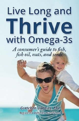 [a787f] *Read! %Online@ Live Long and Thrive with Omega-3s: A Consumer's Guide to fish, fish oil, nuts, and seeds - Gretchen Vannice ^P.D.F!