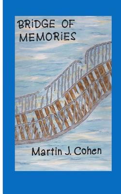 [c64cd] *R.e.a.d! #O.n.l.i.n.e# Bridge of Memories: from Childhood to Old Age - MR Martin J Cohen !ePub!