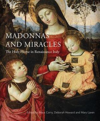 c18e1] @D.o.w.n.l.o.a.d^ Madonnas and Miracles: The Holy Home in Renaissance Italy - Maya Corry *PDF!