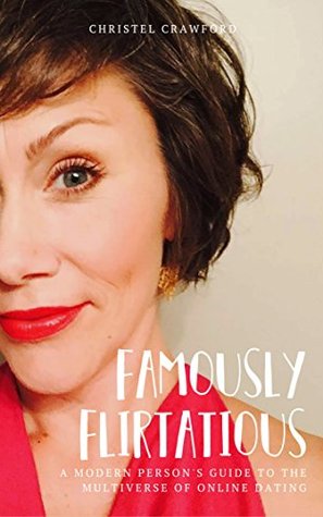 9792e] #D.o.w.n.l.o.a.d# Famously Flirtatious: A Modern Person's Guide to the Multiverse of Online Dating - Christel Crawford ~ePub%