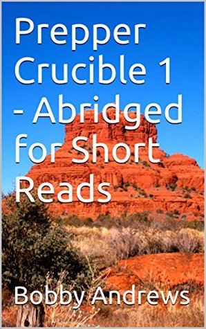 [ce094] *Full! ^Download@ Prepper Crucible 1 - Abridged for Short Reads (Preppers Crucible Abrideged for Short Reads) - Bobby Andrews !ePub~