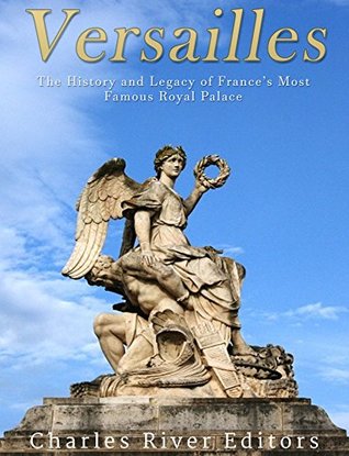 [fafb1] #Read# ~Online# Versailles: The History and Legacy of France's Most Famous Royal Palace - Charles River Editors #e.P.u.b#