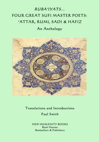 [61758] *Read% Ruba'iyats Four Great Sufi Master Poets: 'Attar, Rumi, Sadi & Hafiz: An Anthology - Paul Smith %e.P.u.b!