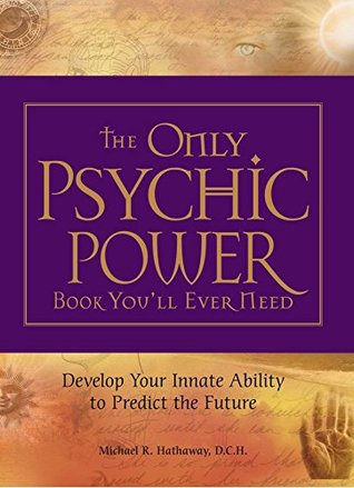 [e76a1] @Full^ ~Download% The Only Psychic Power Book You'll Ever Need: Discover Your Innate Ability to Unlock the Mystery of Today and Predict the Future Tomorrow - Michael R. Hathaway ^e.P.u.b@