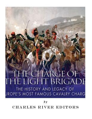 dafe4] #D.o.w.n.l.o.a.d@ The Charge of the Light Brigade: The History and Legacy of Europe's Most Famous Cavalry Charge - Charles River Editors ~P.D.F*