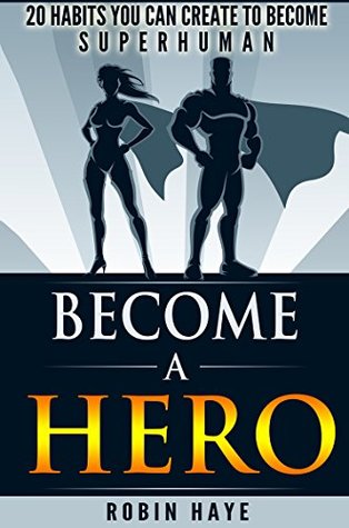 [5e30c] %R.e.a.d^ Become a Hero: 20 habits you can create to become superhuman - Robin Haye @ePub#