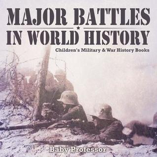 [419bb] @F.u.l.l.@ *D.o.w.n.l.o.a.d% Major Battles in World History Children's Military & War History Books - Baby Professor %P.D.F#