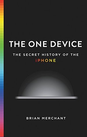 [3921d] *Download% The One Device: The Secret History of the iPhone - Brian Merchant %PDF@