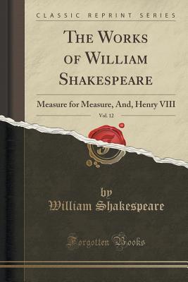 [bc761] ~Read# ^Online! Measure for Measure, And, Henry VIII (The Works of William Shakespeare, Vol. 12) - William Shakespeare ^PDF@