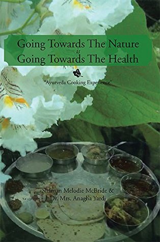 [a7d19] !Full! !Download* Going Towards The Nature Is Going Towards The Health: Ayurveda Cooking Experience - Shaman Melodie McBride @P.D.F!
