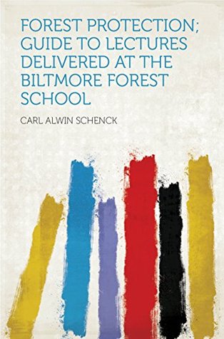 [029a8] #F.u.l.l.# ^D.o.w.n.l.o.a.d% Forest Protection; Guide to Lectures Delivered at the Biltmore Forest School - Schenck !P.D.F~