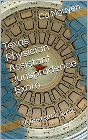 [53d60] @R.e.a.d~ *O.n.l.i.n.e^ Texas Physician Assistant Jurisprudence Exam: A brief study guide - C.A. Nguyen %P.D.F#