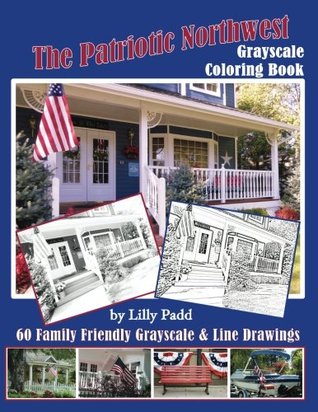 [4a4d9] *Read# %Online! The Patriotic Northwest: Grayscale Coloring Book - Lilly Padd !e.P.u.b%