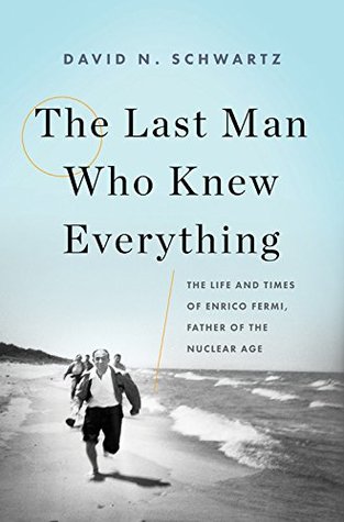 [f8cda] ~Download~ The Last Man Who Knew Everything: The Life and Times of Enrico Fermi, Father of the Nuclear Age - David N. Schwartz @e.P.u.b%