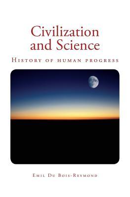 [409be] !Download@ Civilization and Science: History of Human Progress - Emil du Bois-Reymond %e.P.u.b~