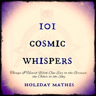 [33563] #Full# ^Download@ 101 Cosmic Whispers: Things I Heard with One Ear to the Sky, the Other to the Ground - Holiday Mathis ~P.D.F%