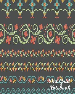 [21a18] ~Read^ Dot Grid Notebook: Crossstitch: 120 Dot Grid Pages, 8 X 10 -  %P.D.F*