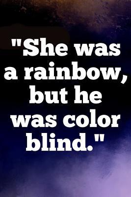 [d8811] %Read@ #Online^ She Was a Rainbow, But He Was Color Blind: Writing Journal Lined, Diary, Notebook for Men & Women -  !P.D.F#
