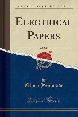[008fb] %Full^ ^Download@ Electrical Papers, Vol. 2 of 2 (Classic Reprint) - Oliver Heaviside ^ePub#