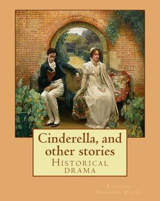 8b31b] %D.o.w.n.l.o.a.d* Cinderella, and Other Stories. by: Richard Harding Davis: Historical Drama - Richard Harding Davis @ePub@