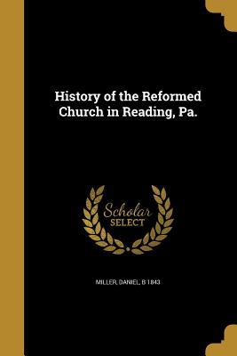 bff15] %D.o.w.n.l.o.a.d% History of the Reformed Church in Reading, Pa. - Daniel B 1843 Miller #PDF~