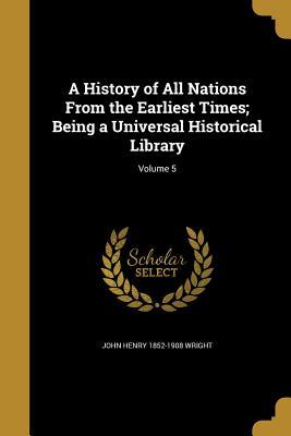 [b4a34] #Read% A History of All Nations from the Earliest Times; Being a Universal Historical Library; Volume 5 - John Henry Wright @P.D.F%