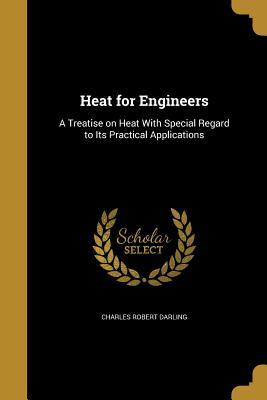 [df652] ~Download* Heat for Engineers: A Treatise on Heat with Special Regard to Its Practical Applications - Charles Robert Darling %P.D.F*