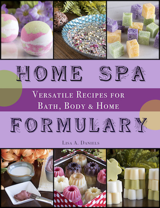 [495f1] @Read^ Home Spa Formulary: Versatile Recipes for Bath, Body & Home - Lisa A. Daniels *PDF*
