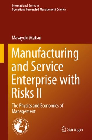 [4abf3] #Full~ !Download~ Manufacturing and Service Enterprise with Risks II: The Physics and Economics of Management: 202 (International Series in Operations Research & Management Science) - Masayuki Matsui ~e.P.u.b~