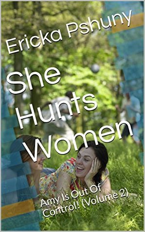 [1238c] ~Download# She Hunts Women: Amy Is Out Of Control! (Volume 2) (Breath Play) - Ericka Pshuny ~e.P.u.b@