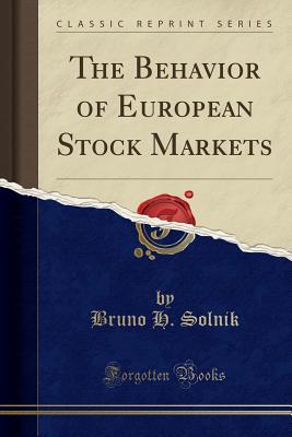[135a6] *F.u.l.l.@ ~D.o.w.n.l.o.a.d* The Behavior of European Stock Markets (Classic Reprint) - Bruno H. Solnik @e.P.u.b@