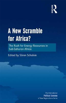 [f2615] ~R.e.a.d* %O.n.l.i.n.e# A New Scramble for Africa?: The Rush for Energy Resources in Sub-Saharan Africa - Soren Scholvin ~P.D.F#