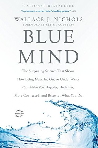 [03149] %R.e.a.d# @O.n.l.i.n.e* Blue Mind: The Surprising Science That Shows How Being Near, In, On, or Under Water Can Make You Happier, Healthier, More Connected, and Better at What You Do - Wallace J. Nichols ^e.P.u.b~