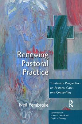 [80d45] %R.e.a.d! ^O.n.l.i.n.e# Renewing Pastoral Practice: Trinitarian Perspectives on Pastoral Care and Counselling - Neil Pembroke ^e.P.u.b!