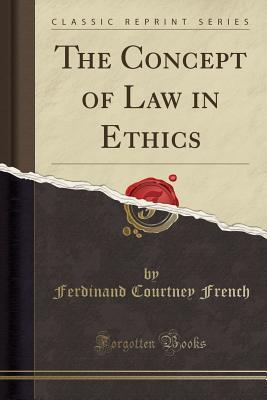 [4e276] ^R.e.a.d# The Concept of Law in Ethics (Classic Reprint) - Ferdinand Courtney French ^PDF^