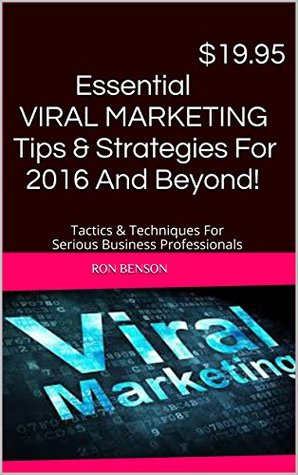 [809bc] #Download@ $19.95 Essential VIRAL MARKETING Tips & Strategies For 2016 And Beyond!: Tactics & Techniques For Serious Business Professionals - Ron Benson !e.P.u.b^