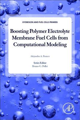 [64b8e] !F.u.l.l.~ %D.o.w.n.l.o.a.d# Boosting Polymer Electrolyte Membrane Fuel Cells from Computational Modeling - Alejandro A. Franco ^e.P.u.b#