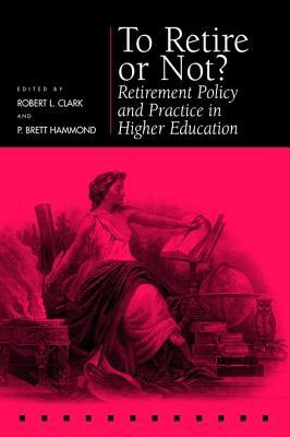 [3ad38] ~F.u.l.l.^ %D.o.w.n.l.o.a.d# To Retire or Not?: Retirement Policy and Practice in Higher Education - Robert L. Clark *e.P.u.b*