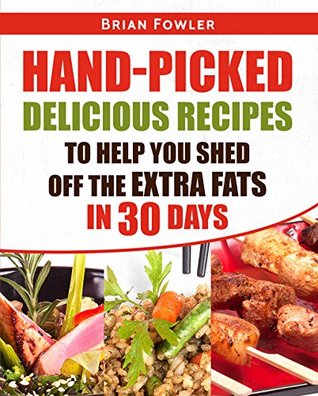 8e8e2] *D.o.w.n.l.o.a.d# Paleo Diet For Weight Loss: Hand-picked Delicious Recipes to help you shed off the extra fats in 30 Days (Paleo diet for weight loss, Paleo diet for beginners, Paleo Diet Plan, Paleo Diet Cookbook) - Brian Fowler ^e.P.u.b~