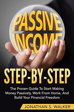 2fc8c] ^D.o.w.n.l.o.a.d# Passive Income Step By Step: The Proven Guide To Start Making Money Passively, Work From Home, And Build Your Financial Freedom (Passive Income, Automatic Income, Start Ups, Network Marketing) - Jonathan S. Walker #ePub%