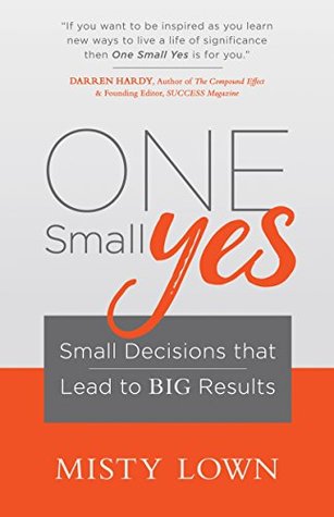 [a6ebb] *Download% One Small Yes: Small Decisions that Lead to Big Results - Misty Lown ~PDF!