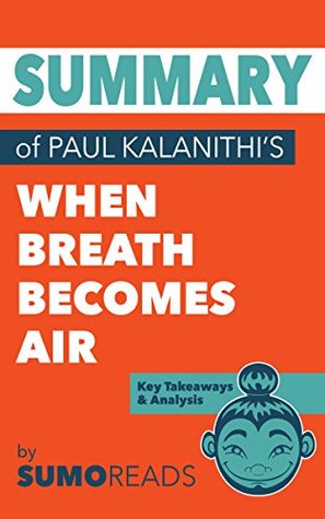 [6057d] %Read@ @Online~ Summary of Paul Kalanithi's When Breath Becomes Air: Key Takeaways & Analysis - Sumoreads ~PDF#