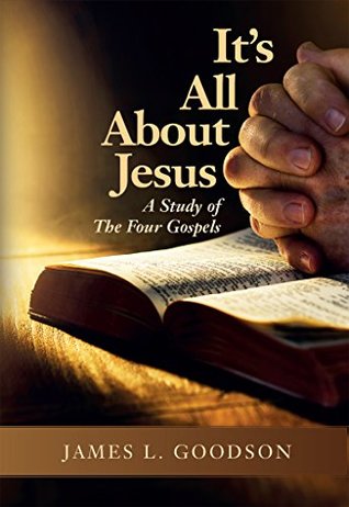 [f12c0] !F.u.l.l.@ @D.o.w.n.l.o.a.d* It's All About Jesus: A Study of The Four Gospels - James Goodson %P.D.F%