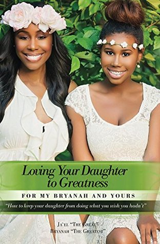 [00fcf] !Full* %Download~ Loving Your Daughter to Greatness: How to keep your daughter from doing what you wish you hadn't - Ja`el Roberson ^e.P.u.b%